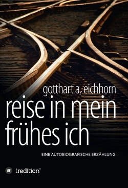 Reise in mein frühes Ich von Eichhorn,  Gotthart A.