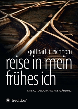 Reise in mein frühes Ich von Eichhorn,  Gotthart A.