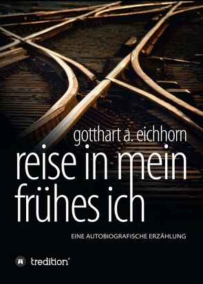 Reise in mein frühes Ich von Eichhorn,  Gotthart A.