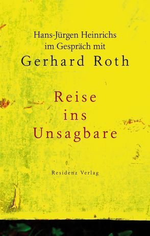 Reise ins Unsagbare von Heinrichs,  Hans-Jürgen, Roth,  Gerhard