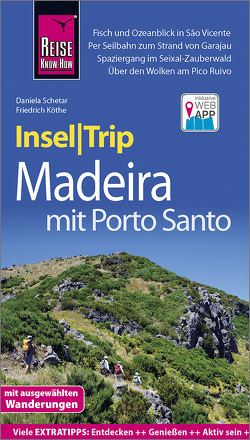 Reise Know-How InselTrip Madeira (mit Porto Santo) von Köthe,  Friedrich, Schetar,  Daniela
