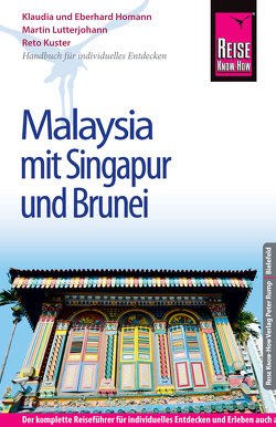 Reise Know-How Malaysia mit Singapur und Brunei: Reiseführer für individuelles Entdecken von Homann,  Eberhard, Homann,  Klaudia, Kuster,  Reto, Lutterjohann,  Martin