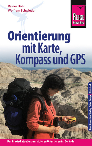 Reise Know-How Orientierung mit Karte, Kompass und GPS Der Praxis-Ratgeber für sicheres Orientieren im Gelände (Sachbuch) von Höh,  Rainer, Schwieder,  Wolfram