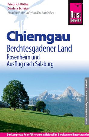 Reise Know-How Reiseführer Chiemgau, Berchtesgadener Land (mit Rosenheim und Ausflug nach Salzburg) von Köthe,  Friedrich, Schetar,  Daniela
