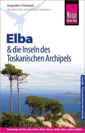 Reise Know-How Reiseführer Elba und die anderen Inseln des Toskanischen Archipels von Christoph,  Jacqueline