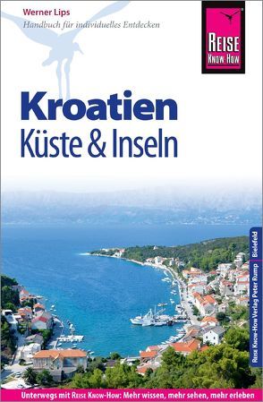 Reise Know-How Reiseführer Kroatien – Küste und Inseln (Dalmatien und Kvarner Bucht) von Lips,  Werner