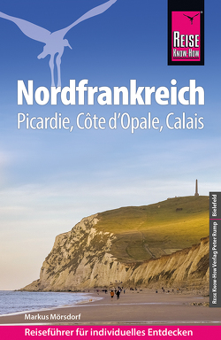 Reise Know-How Reiseführer Nordfrankreich – Picardie, Côté d’Opale, Calais von Mörsdorf,  Markus