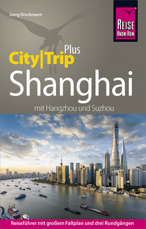 Reise Know-How Reiseführer Shanghai (CityTrip PLUS) mit Hangzhou und Suzhou von Dreckmann,  Joerg