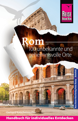 Reise Know-How Rom – 100 unbekannte und geheimnisvolle Orte von Kotschenreuther,  Gerhard