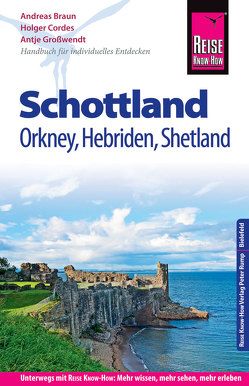 Reise Know-How Reiseführer Schottland – mit Orkney, Hebriden und Shetland von Braun,  Andreas, Cordes,  Holger, Großwendt,  Antje