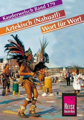 Reise Know-How Sprachführer Aztekisch (Nahuatl) – Wort für Wort von Grabowski,  Nils Thomas