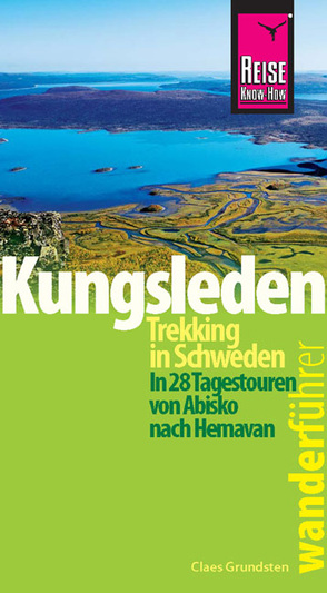 Reise Know-How Wanderführer Kungsleden – Trekking in Schweden In 28 Tagestouren von Abisko nach Hemavan von Grundsten,  Claes