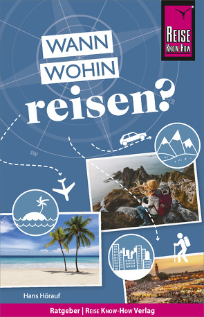 Reise Know-How: Wann wohin reisen? von Hörauf,  Hans