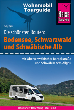 Reise Know-How Wohnmobil-Tourguide Bodensee, Schwarzwald und Schwäbische Alb (mit Oberschwäbischer Barockstraße und Württembergischem Allgäu) von Gölz,  Gaby