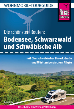 Reise Know-How Wohnmobil-Tourguide Bodensee, Schwarzwald und Schwäbische Alb mit Oberschwäbischer Barockstraße und Württembergischem Allgäu von Gölz,  Gaby
