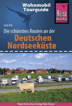 Reise Know-How Wohnmobil-Tourguide Deutsche Nordseeküste mit Hamburg und Bremen von Gölz,  Gaby