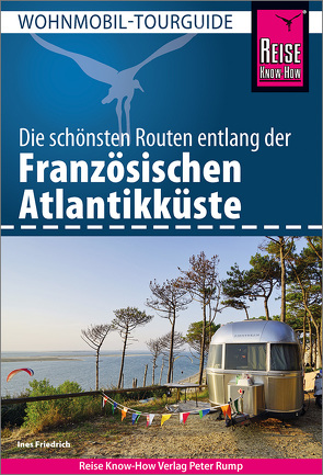 Reise Know-How Wohnmobil-Tourguide Französische Atlantikküste von Friedrich,  Ines