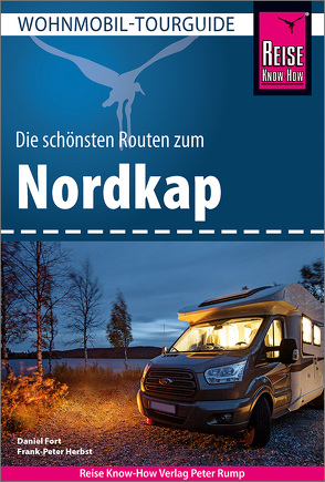 Reise Know-How Wohnmobil-Tourguide Nordkap – Die schönsten Routen durch Norwegen, Schweden und Finnland – von Fort,  Daniel, Herbst,  Frank-Peter