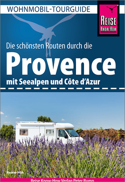 Reise Know-How Wohnmobil-Tourguide Provence mit Seealpen und Côte d’Azur von Höh,  Rainer
