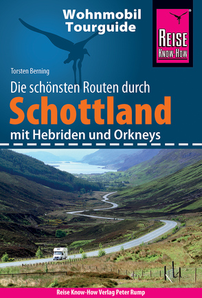 Reise Know-How Wohnmobil-Tourguide Schottland mit Hebriden und Orkneys von Berning,  Torsten