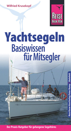 Reise Know-How Yachtsegeln – Basiswissen für Mitsegler Der Praxis-Ratgeber für gelungene Segeltörns (Sachbuch) von Krusekopf,  Wilfried