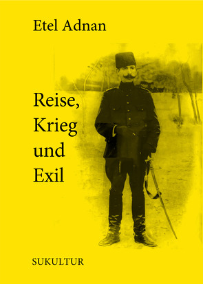 Reise, Krieg und Exil von Adnan,  Etel, Groß,  Joshua, Müller-Schwefe,  Moritz