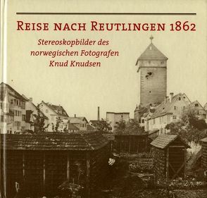 Reise nach Reutlingen 1862 von Knudsgen,  Knud, Morgenstern,  Neil, Schroeder,  Martina, Ströbele Werner