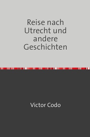 Reise nach Utrecht und andere Geschichten von Codo,  Victor
