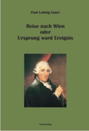 Reise nach Wien oder Ursprung ward Ereignis von Sauer,  Paul Ludwig