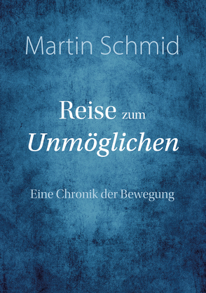 Reise zum Unmöglichen von Schmid,  Martin