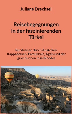 Reisebegegnungen in der faszinierenden Türkei von Drechsel,  Juliane