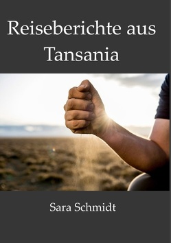 Reiseberichte aus Tansania von Schmidt,  Sara