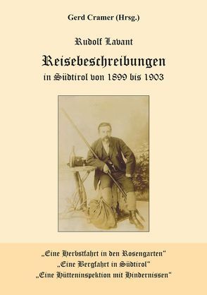 Reisebeschreibungen in Südtirol von 1899 bis 1903 von Cramer,  Gerd, Lavant,  Rudolf