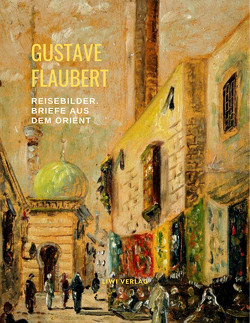 Reisebilder: Briefe aus dem Orient von Flaubert,  Gustave
