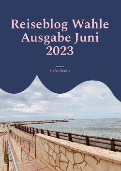 Reiseblog Wahle Ausgabe Juni 2023 von Media,  Buch Guru, Wahle,  Stefan