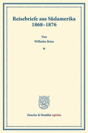 Reisebriefe aus Südamerika 1868–1876. von Dietzel,  Karl Heinrich, Reiss,  Wilhelm