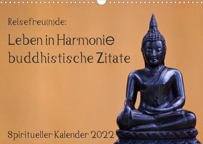 Reisefreu(n)de: Leben in Harmonie – buddhistische Zitate (Wandkalender 2022 DIN A3 quer) von Gruse,  Sven