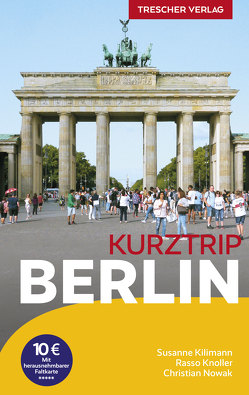 TRESCHER Reiseführer Berlin – Kurztrip von Christian Nowak, Rasso Knoller, Susanne Kilimann