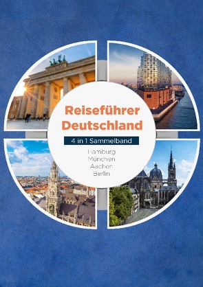 Reiseführer Deutschland – 4 in 1 Sammelband: Hamburg | München | Aachen | Berlin von Spier,  Valentin