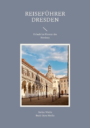 Reiseführer Dresden von Media,  Buch Guru, Wahle,  Stefan