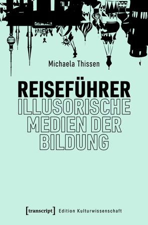 Reiseführer – illusorische Medien der Bildung von Thissen,  Michaela