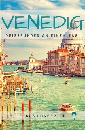 Reiseführer Venedig an einem Tag! von Longerich,  Claus