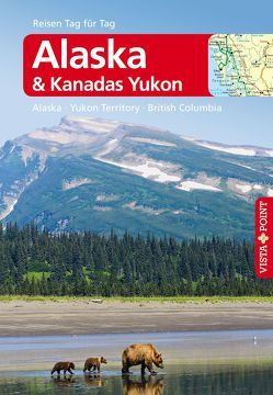 Alaska & Kanadas Yukon – VISTA POINT Reiseführer Reisen Tag für Tag von Weber,  Wolfgang