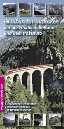 Rhätische Bahn – GlacierExpress, BerninaExpress Bahnreiseführer – Graubünden entdecken mit Rhätischer Bahn und PostAuto von Walder,  Achim, Walder,  Ingrid