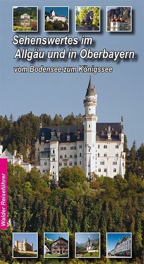 Allgäu – Oberbayern Reiseführer – Sehenswertes im Allgäu und Oberbayern von Walder,  Achim, Walder,  Ingird