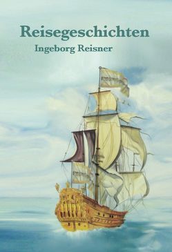 Reisegeschichten von Reisner,  Ingeborg