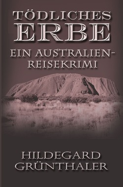 Reisekrimis / Tödliches Erbe – Ein Australien-Reisekrimi von Grünthaler,  Hildegard