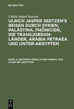 Ulrich Jasper Seetzen: Ulrich Jasper Seetzen’s Reisen durch Syrien,… / Seetzen’s Reise in den Orient. Von Halep bis Aegypten von Kruse,  Fr., Seetzen,  Ulrich Jasper, Staatsrath,  K. R.