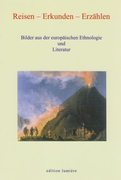 Reisen – Erkunden – Erzählen von Alsheimer,  Rainer, Boehncke,  Heiner, Böning,  Holger, Cusatelli,  Giorgio, Dahrendorf,  Malte, Dietmar,  Erben, Elschenbroich,  Donata, Foitzik,  Doris, Gleim,  Bernhard, Hannover,  Heinrich, Nagel,  Michael