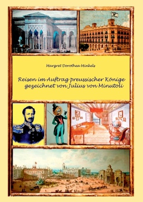 Reisen im Auftrag preussischer Könige gezeichnet von Julius von Minutoli von Minkels,  Margret Dorothea